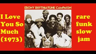 Ebony Rhythm Funk Campaign rare funk soul jam Wayne Henderson production - I Love You So Much (1973)