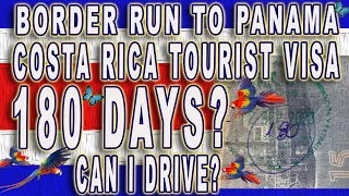 COSTA RICA Tourist Visa 180 days now? Can I  Drive? My latest border run to Panama!