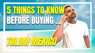 5 Things I WISH I Knew BEFORE investing in Tulum MX