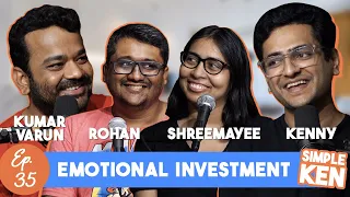 Simple Ken Podcast | EP 35 Emotional Investment Feat. Kumar Varun, Rohan Desai & Shreemayee Das