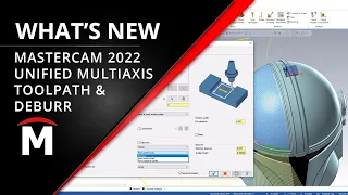 What's New in Mastercam 2022 - Unified Multiaxis and Deburr Toolpaths