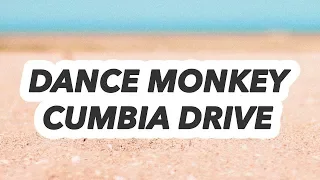 Dance monkey - Cumbia Drive