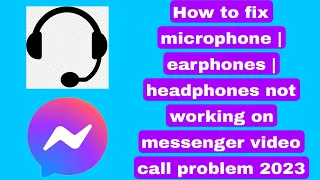 How to fix microphone | earphones | headphones not working on messenger video call problem 2023