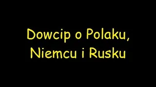 Dowcip o Polaku, Niemcu i Rusku