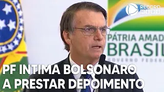 Polícia Federal intima Bolsonaro a prestar depoimento