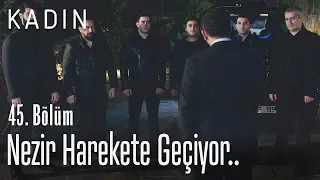 Nezir harekete geçiyor.. - Kadın 45. Bölüm