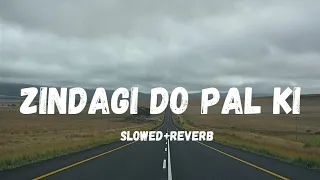 Zindagi Do Pal Ki (Slowed+Reverb)