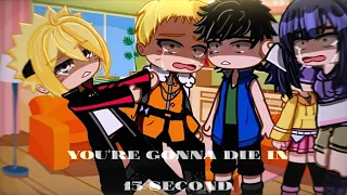 ⁉️⏳You're gonna die in 15 second⏳⁉️||meme/Gacha [Naruto/Boruto] 🛐Uzumaki family🛐