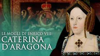 Le mogli di Enrico VIII: Caterina d'Aragona