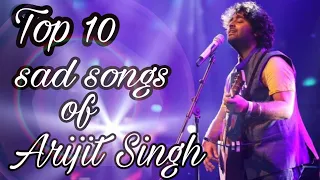 Top 10 sad songs of Arijit Singh | MUSICAL WORLD | Heart touching songs of Arijit Singh💘💓💗💔💯