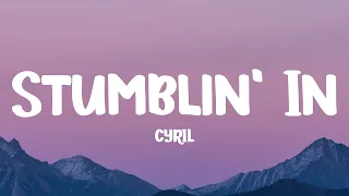 CYRIL - Stumblin' In (Lyrics)