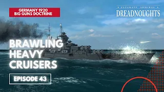 Brawling Heavy Cruisers - Germany 1920 Big Guns Episode 43 - Ultimate Admiral Dreadnoughts