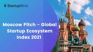 Moscow Pitch - Global Startup Ecosystem Index 2021 Report Launch