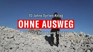 09 Die Belagerung Ghutas – 10 Jahre Syrien-Krieg