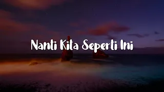 Nanti Kita Seperti Ini, Surat Hati, Penjaga Hati (Lirik) - Batas Senja, Devano, Nadhif Basalamah