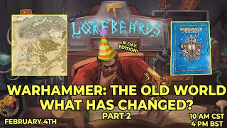 SOTEK'S BIRTHDAY IN THE OLD WORLD! Changes to Warhammer Fantasy - Lorebeards w/ Andy Law & Sotek