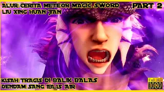 KISAH TRAGIS DI BALIK KEMATIAN SANG IBLIS AIR - ALUR CERITA DONGHUA METEOR MAGIC SWORD PART 2