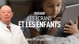 Les écrans sont-ils nocifs pour vos enfants ? Dr Marc-François PAYA