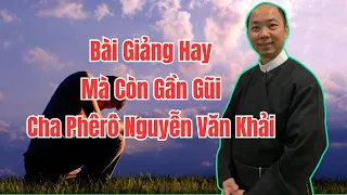 BÀI GIẢNG HAY MÀ CÒN HÀI HƯỚC CỦA CHA PHÊRÔ NGUYỄN VĂN KHẢI