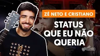 Como tocar no violão: STATUS QUE EU NÃO QUERIA - Zé Neto e Cristiano (versão simplificada)