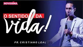 O SENTIDO DA VIDA - PR CRISTIANO LEAL