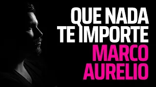 MARCO AURELIO | intenta que nada te importe | Principios Estoicos