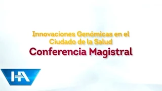 Conferencia magistral "Innovaciones Genómicas en el Cuidado de la Salud"