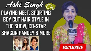 EXCLUSIVE! Ashi Singh ON Playing Meet, Sporting SHORT Hair In The Show, Co-Star Shagun Pandey & More