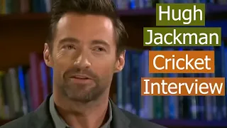 Hugh Jackman Talks about Cricket - Interesting Cricket Interview