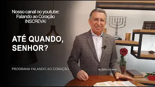 ATÉ QUANDO, SENHOR? | Programa Falando ao Coração | Pr Gentil R.Oliveira.