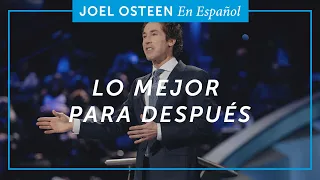 Lo Mejor para Después | Joel Osteen