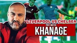 Post-Match Khanage: Liverpool vs Chelsea - Reactions!