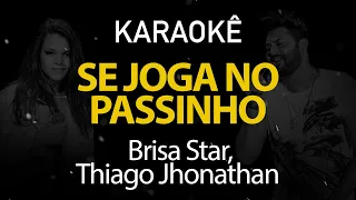 Se Joga no Passinho - Brisa Star, Thiago Jhonathan (Karaokê Version)