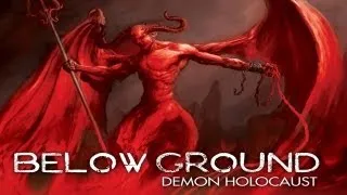 Below Ground: Demon Holocaust -- The Devil and his Minions Reclaim The Souls of the Earth