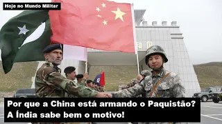 Por que a China está armando o Paquistão? A Índia sabe bem o motivo!