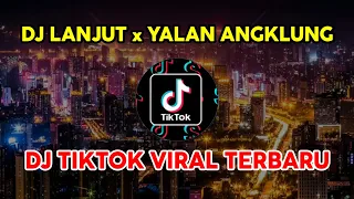 DJ LANJUT x YALAN ANGKLUNG | DJ TIKTOK REMIX VIRAL TERBARU 2021