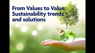 From Values to Value: Sustainability trends and solutions