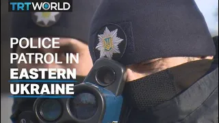 On patrol with police in Eastern Ukraine