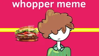 Whopper whopper whopper whopper {meme