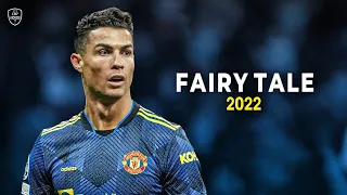 Cristiano Ronaldo 2022 • Fairy Tale • Skills & Goals | HD