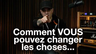 Voici comment VOUS pouvez changer les choses !