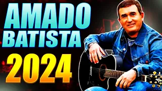 🎹 PLAYLIST DOS 10 MAIORES SUCESSOS DE TODOS OS TEMPOS: AMADO BATISTA MELHORES SUCESSOS 2024