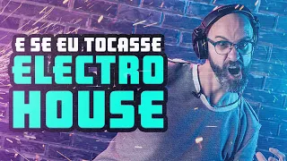 E Se Eu Tocasse Electro House