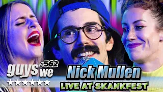 Relationships are Like Ear Wax? | Live at Skankfest with Nick Mullen | Guys We Fcked | Ep. 562