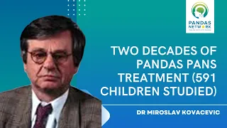 Two Decades of PANDAS PANS Treatment (591 Children Studied) With Dr Miroslav Kovacevic | OCT 2019