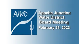 Apache Junction Water District Board Meeting - 2/21/2023