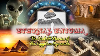 Eternal Enigma: The Untold Stories of the Egyptian Pyramids  |  Historical Mystery