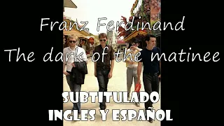 The dark of the matinee - Franz Ferdinand - Subtitulado Ingles y Español