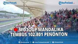 🔴 Total Penonton di MotoGP Mandalika Capai 102.801 Orang, Sepang Targetkan Lebih Banyak Lagi