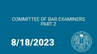 Committee of Bar Examiners, Part Two, 8-18-23